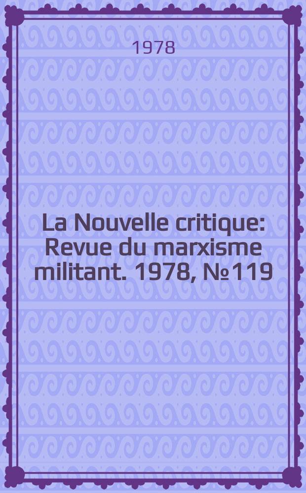 La Nouvelle critique : Revue du marxisme militant. 1978, №119(300)