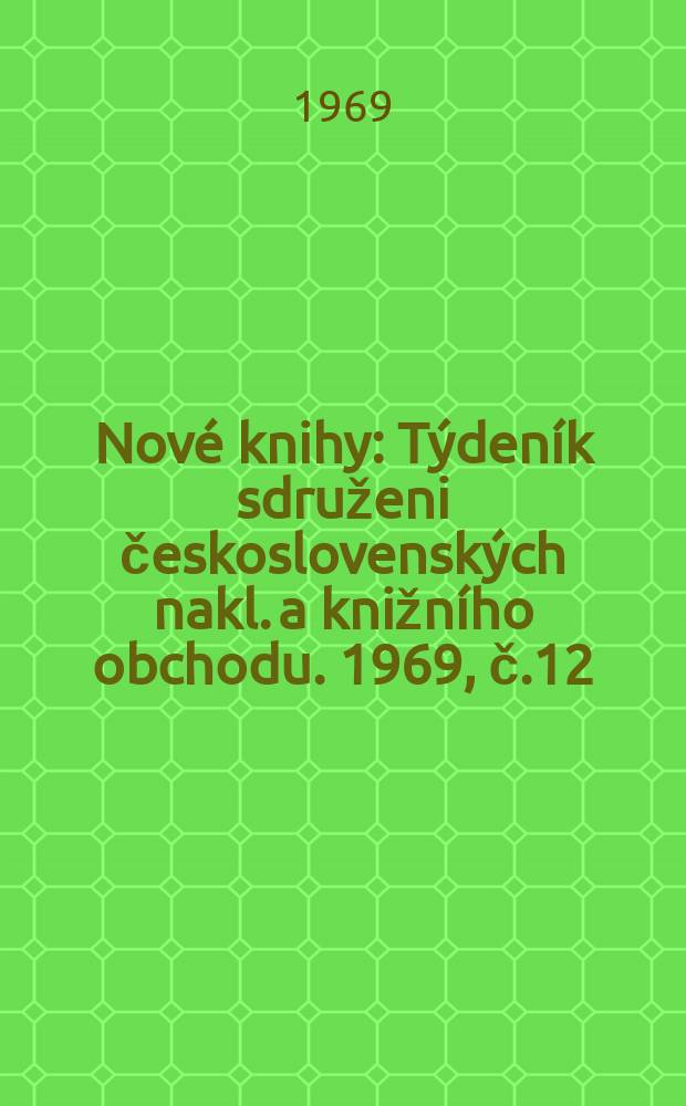 Nové knihy : Týdeník sdruženi československých nakl. a knižního obchodu. 1969, č.12