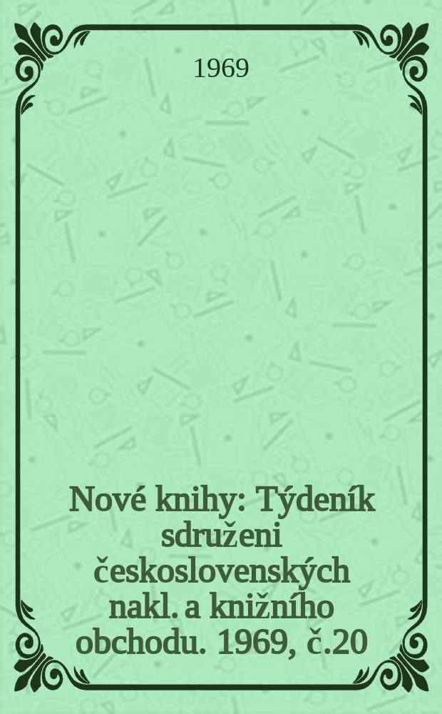 Nové knihy : Týdeník sdruženi československých nakl. a knižního obchodu. 1969, č.20