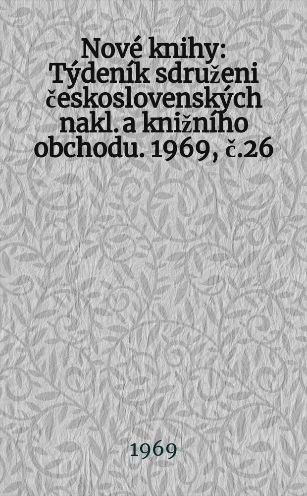 Nové knihy : Týdeník sdruženi československých nakl. a knižního obchodu. 1969, č.26
