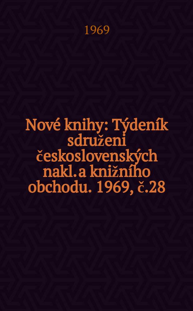 Nové knihy : Týdeník sdruženi československých nakl. a knižního obchodu. 1969, č.28