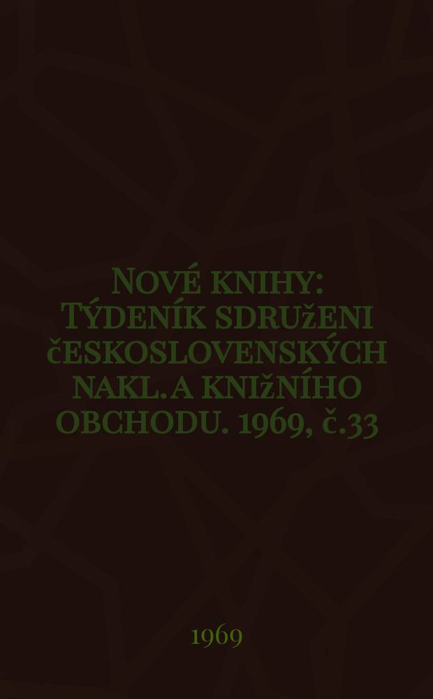 Nové knihy : Týdeník sdruženi československých nakl. a knižního obchodu. 1969, č.33