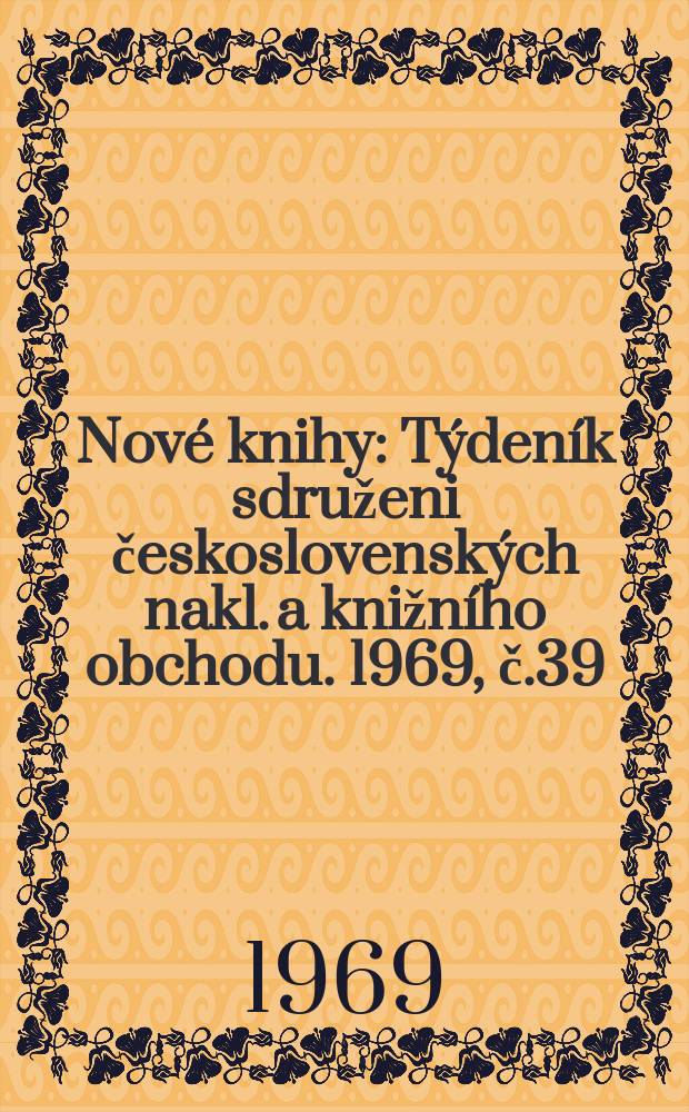 Nové knihy : Týdeník sdruženi československých nakl. a knižního obchodu. 1969, č.39