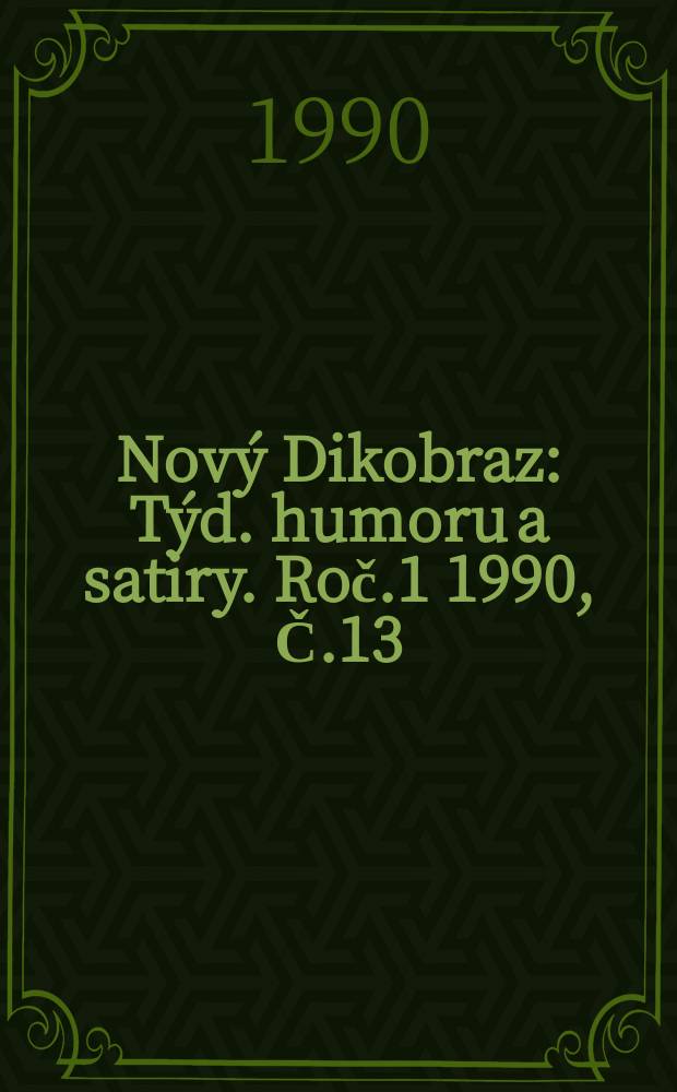 Nový Dikobraz : Týd. humoru a satiry. Roč.1 1990, Č.13
