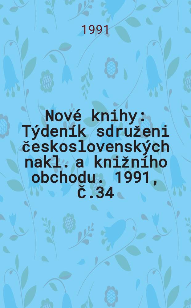 Nové knihy : Týdeník sdruženi československých nakl. a knižního obchodu. 1991, Č.34