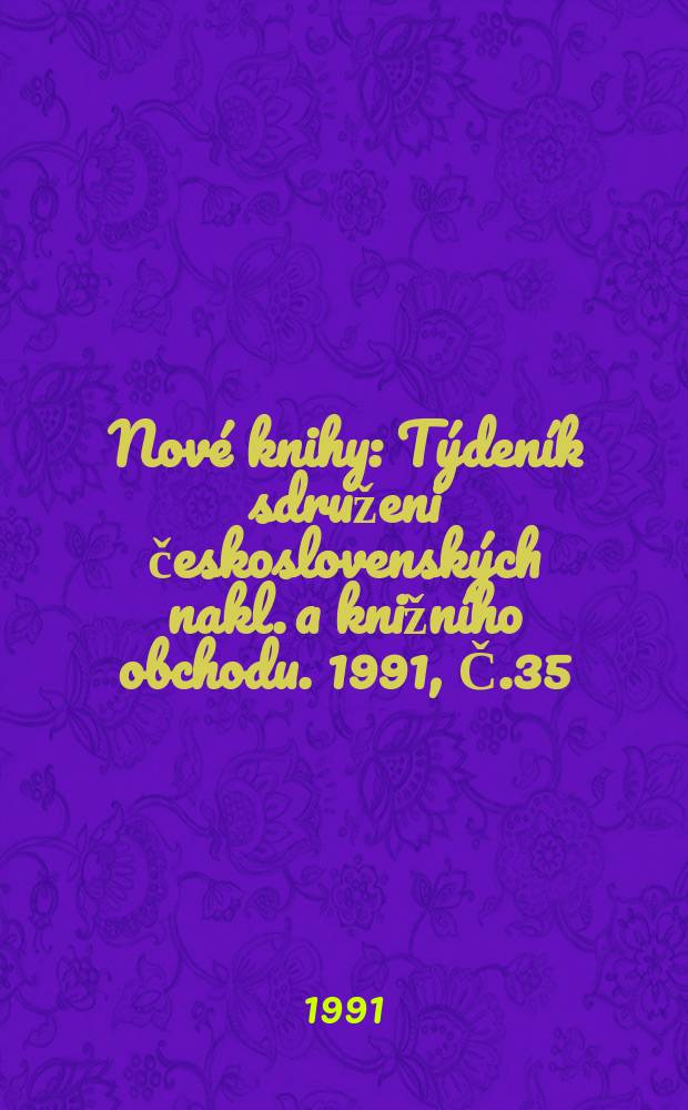 Nové knihy : Týdeník sdruženi československých nakl. a knižního obchodu. 1991, Č.35