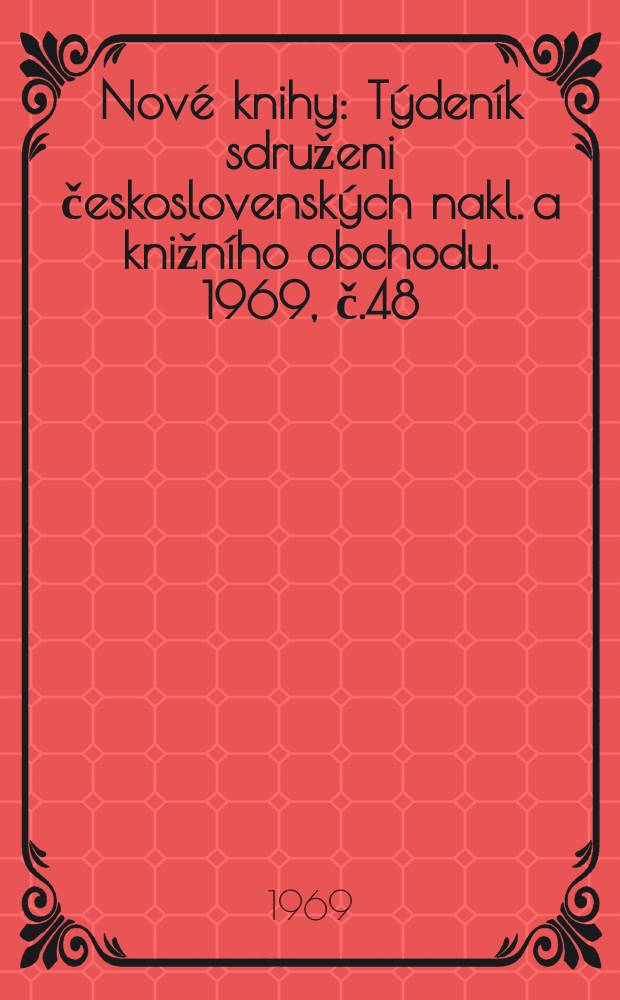 Nové knihy : Týdeník sdruženi československých nakl. a knižního obchodu. 1969, č.48