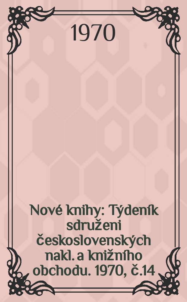 Nové knihy : Týdeník sdruženi československých nakl. a knižního obchodu. 1970, č.14