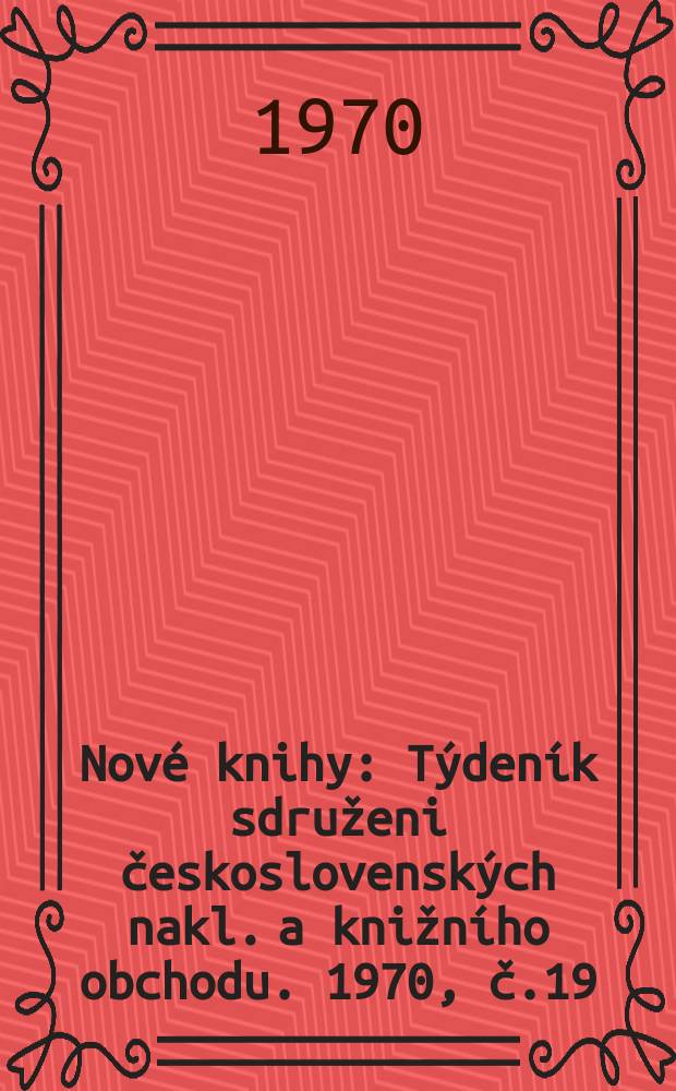 Nové knihy : Týdeník sdruženi československých nakl. a knižního obchodu. 1970, č.19