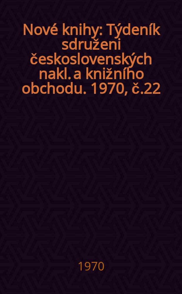 Nové knihy : Týdeník sdruženi československých nakl. a knižního obchodu. 1970, č.22