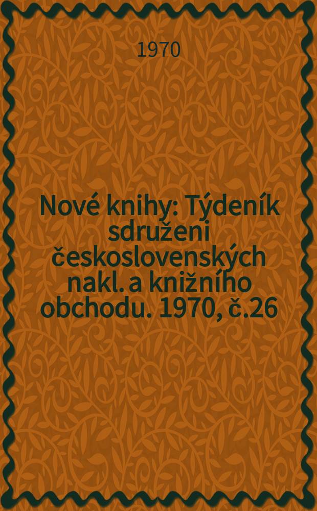 Nové knihy : Týdeník sdruženi československých nakl. a knižního obchodu. 1970, č.26