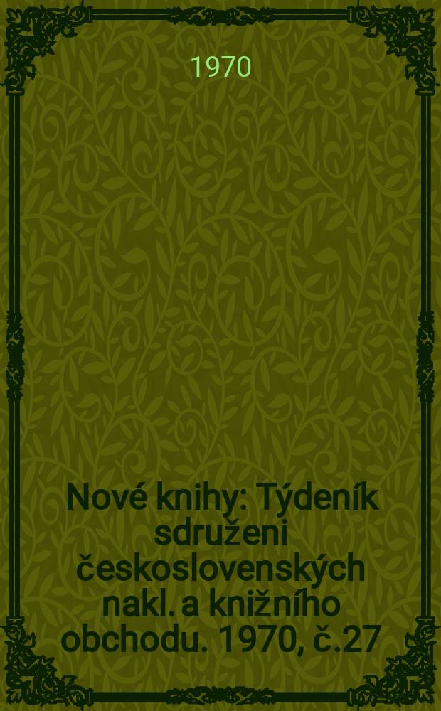 Nové knihy : Týdeník sdruženi československých nakl. a knižního obchodu. 1970, č.27