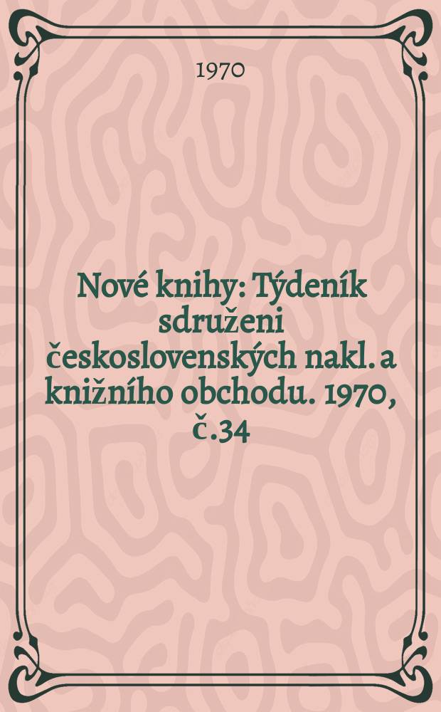 Nové knihy : Týdeník sdruženi československých nakl. a knižního obchodu. 1970, č.34
