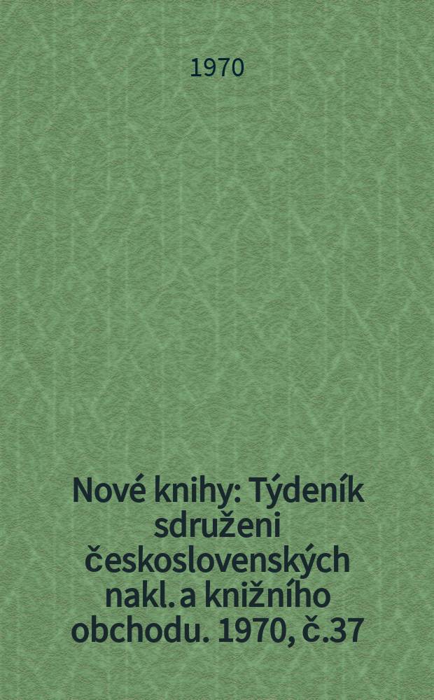Nové knihy : Týdeník sdruženi československých nakl. a knižního obchodu. 1970, č.37