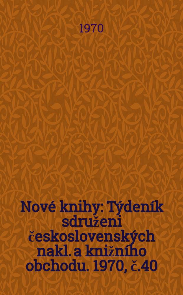 Nové knihy : Týdeník sdruženi československých nakl. a knižního obchodu. 1970, č.40