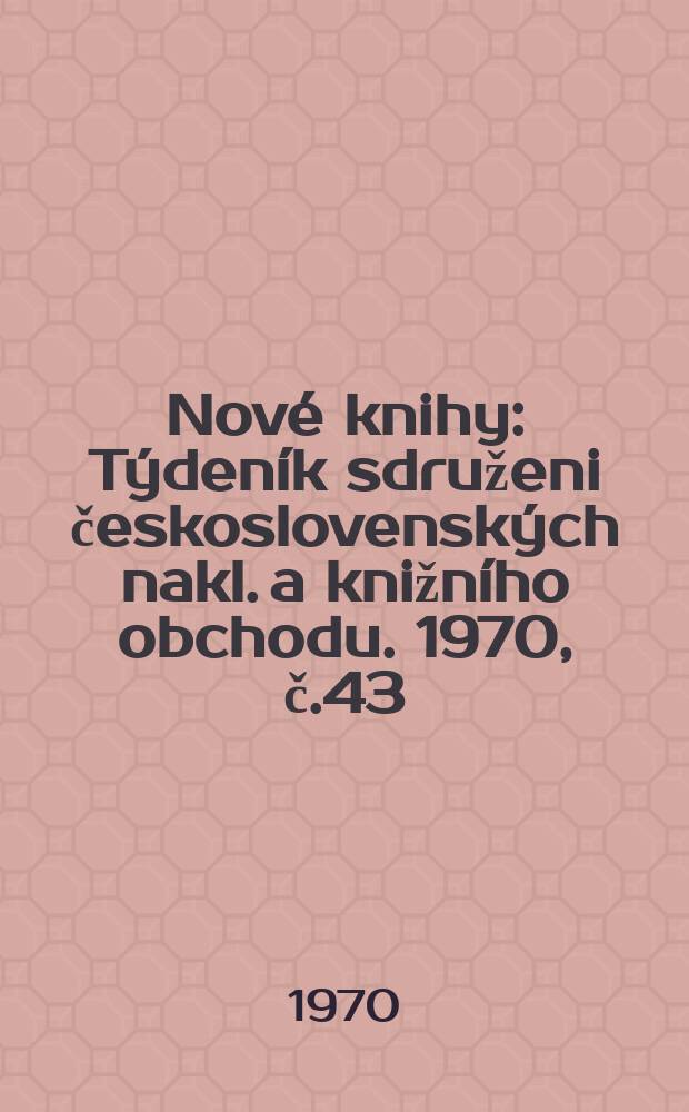 Nové knihy : Týdeník sdruženi československých nakl. a knižního obchodu. 1970, č.43