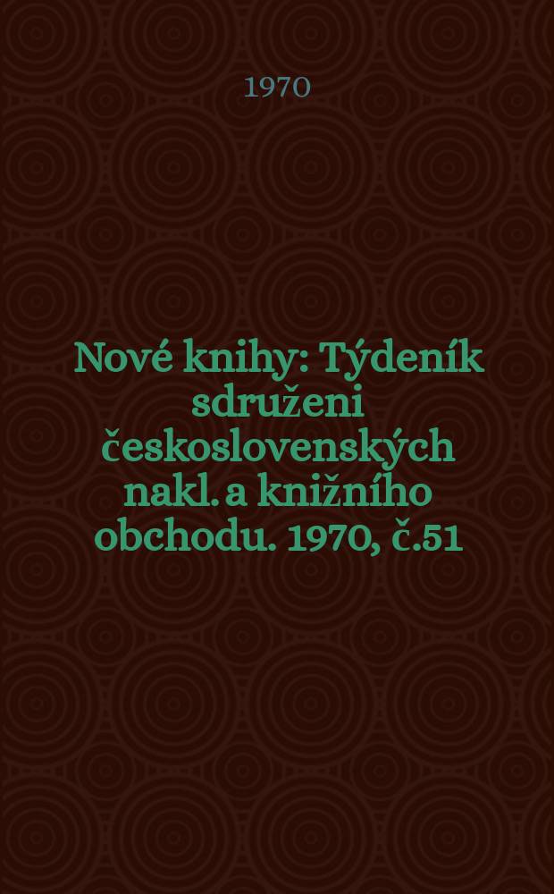 Nové knihy : Týdeník sdruženi československých nakl. a knižního obchodu. 1970, č.51/52