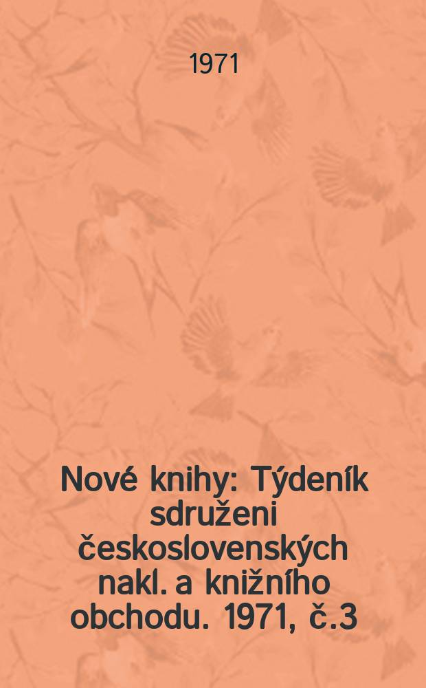 Nové knihy : Týdeník sdruženi československých nakl. a knižního obchodu. 1971, č.3