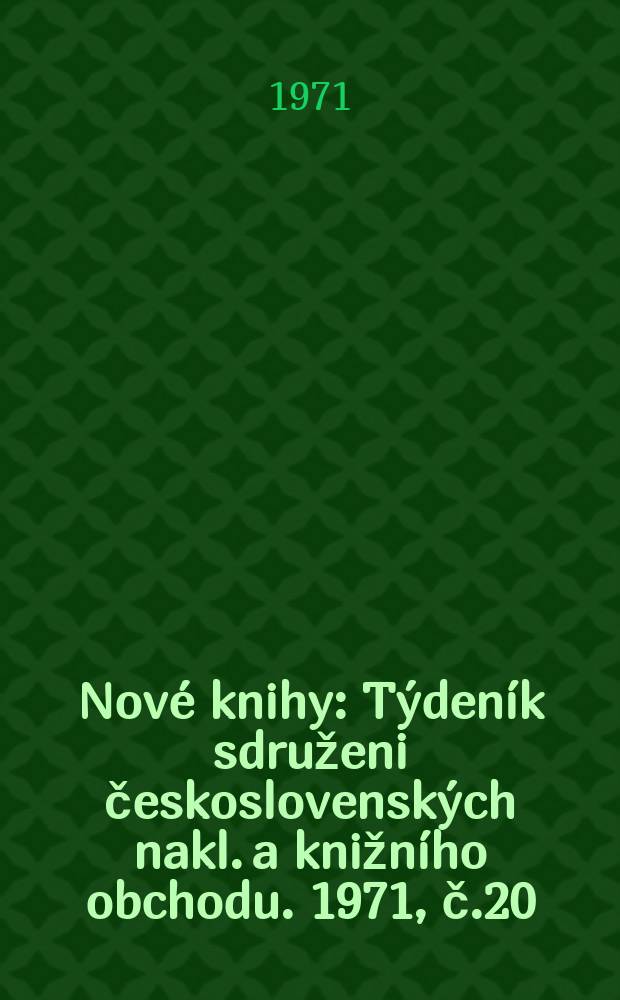 Nové knihy : Týdeník sdruženi československých nakl. a knižního obchodu. 1971, č.20