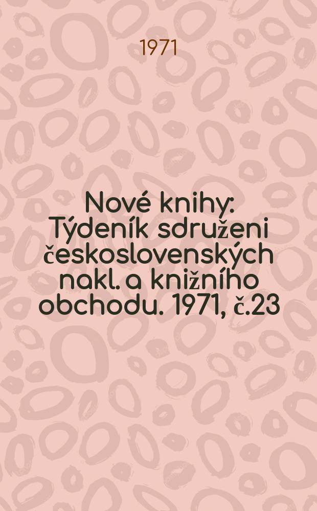 Nové knihy : Týdeník sdruženi československých nakl. a knižního obchodu. 1971, č.23