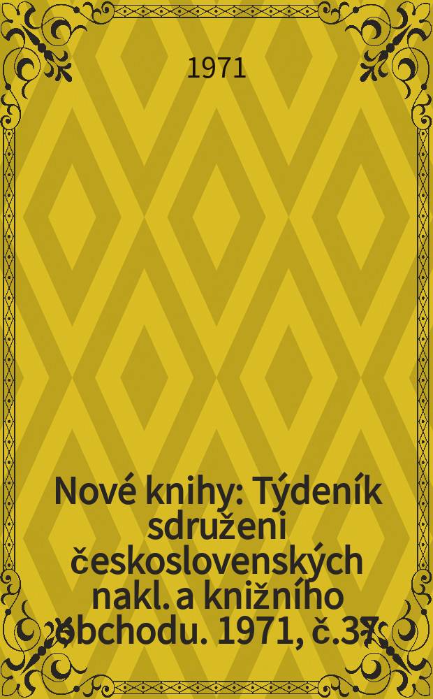 Nové knihy : Týdeník sdruženi československých nakl. a knižního obchodu. 1971, č.37