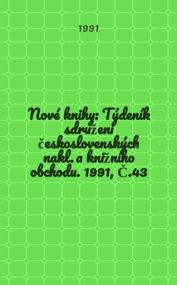 Nové knihy : Týdeník sdruženi československých nakl. a knižního obchodu. 1991, Č.43