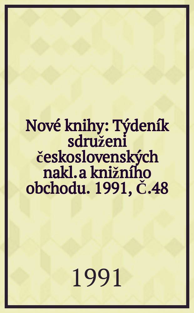 Nové knihy : Týdeník sdruženi československých nakl. a knižního obchodu. 1991, Č.48