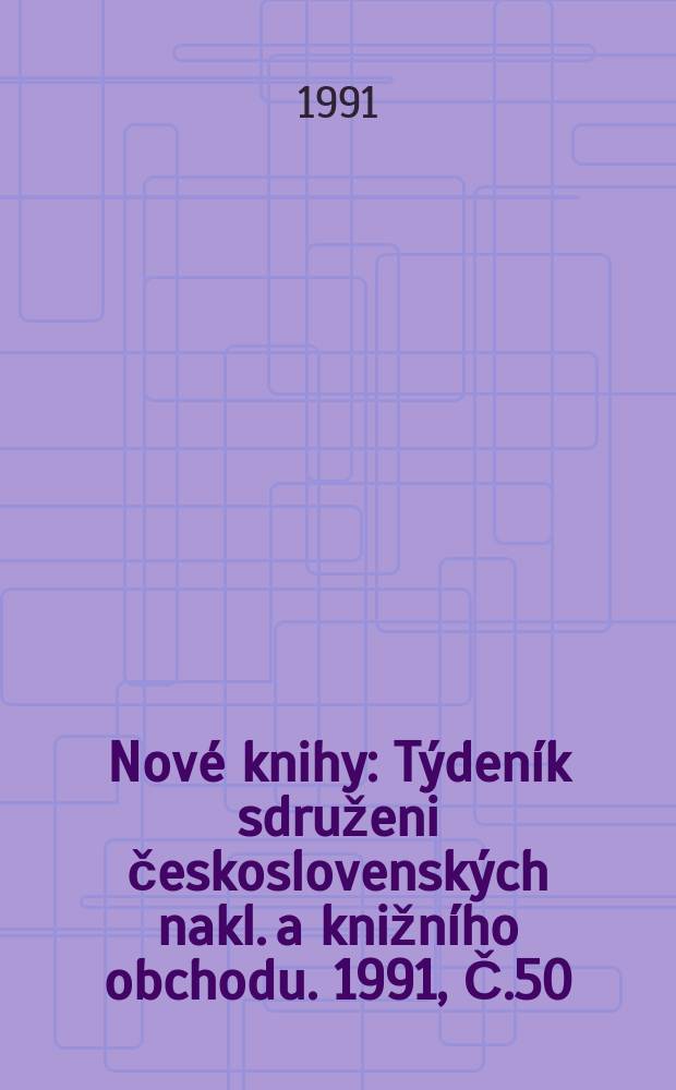Nové knihy : Týdeník sdruženi československých nakl. a knižního obchodu. 1991, Č.50