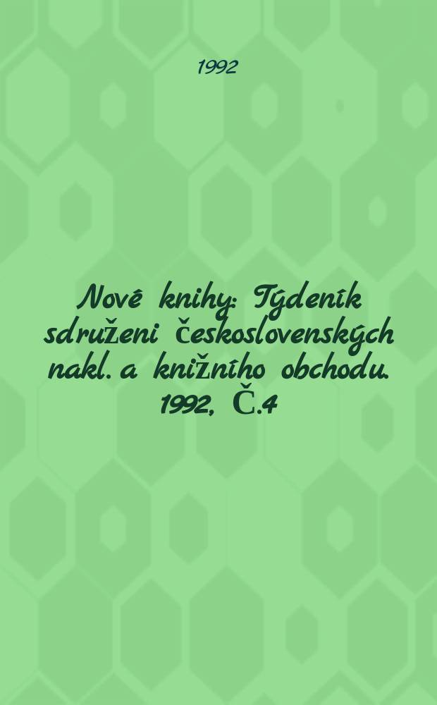 Nové knihy : Týdeník sdruženi československých nakl. a knižního obchodu. 1992, Č.4