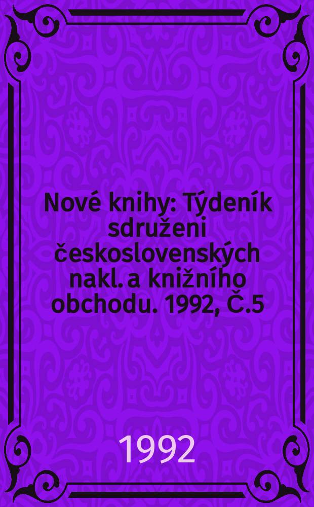 Nové knihy : Týdeník sdruženi československých nakl. a knižního obchodu. 1992, Č.5