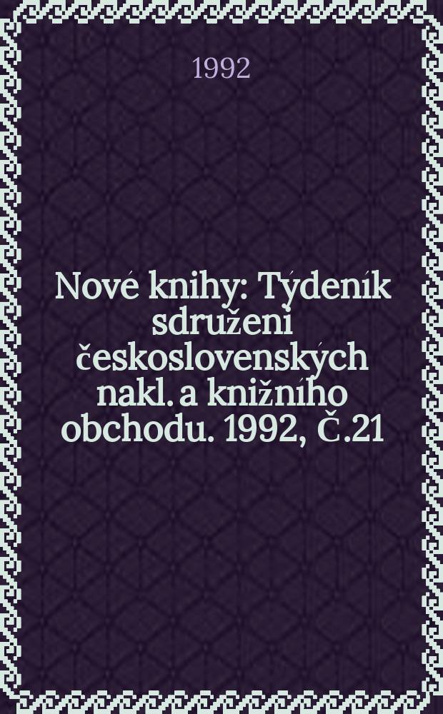 Nové knihy : Týdeník sdruženi československých nakl. a knižního obchodu. 1992, Č.21