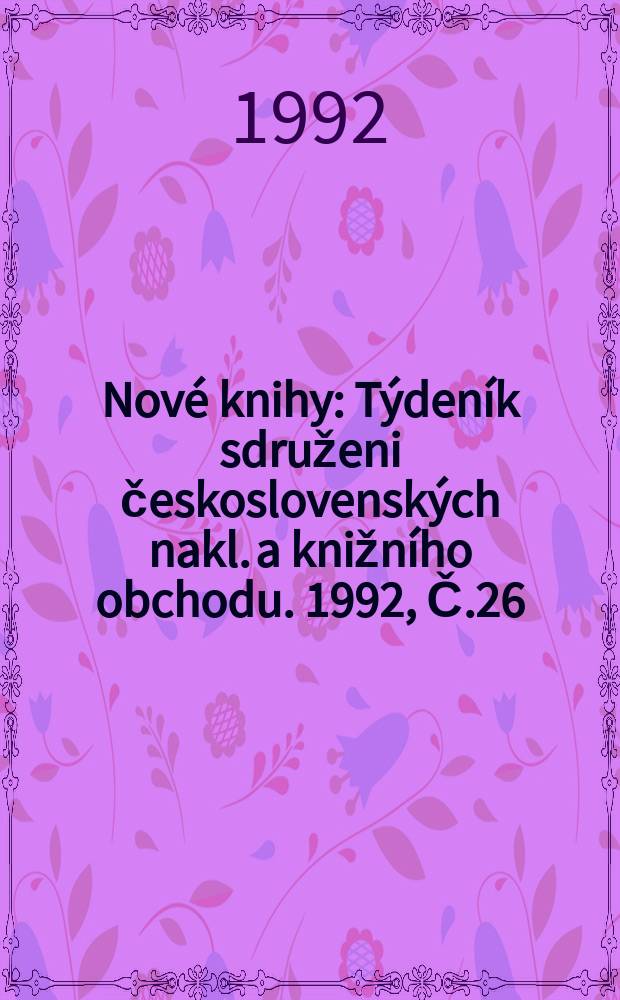 Nové knihy : Týdeník sdruženi československých nakl. a knižního obchodu. 1992, Č.26