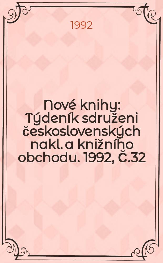 Nové knihy : Týdeník sdruženi československých nakl. a knižního obchodu. 1992, Č.32