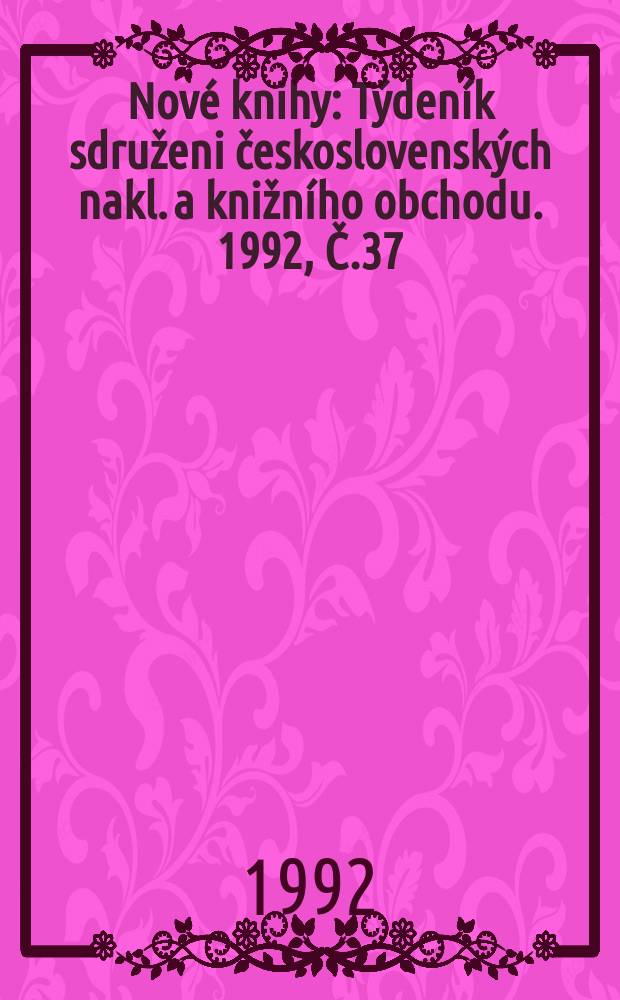 Nové knihy : Týdeník sdruženi československých nakl. a knižního obchodu. 1992, Č.37