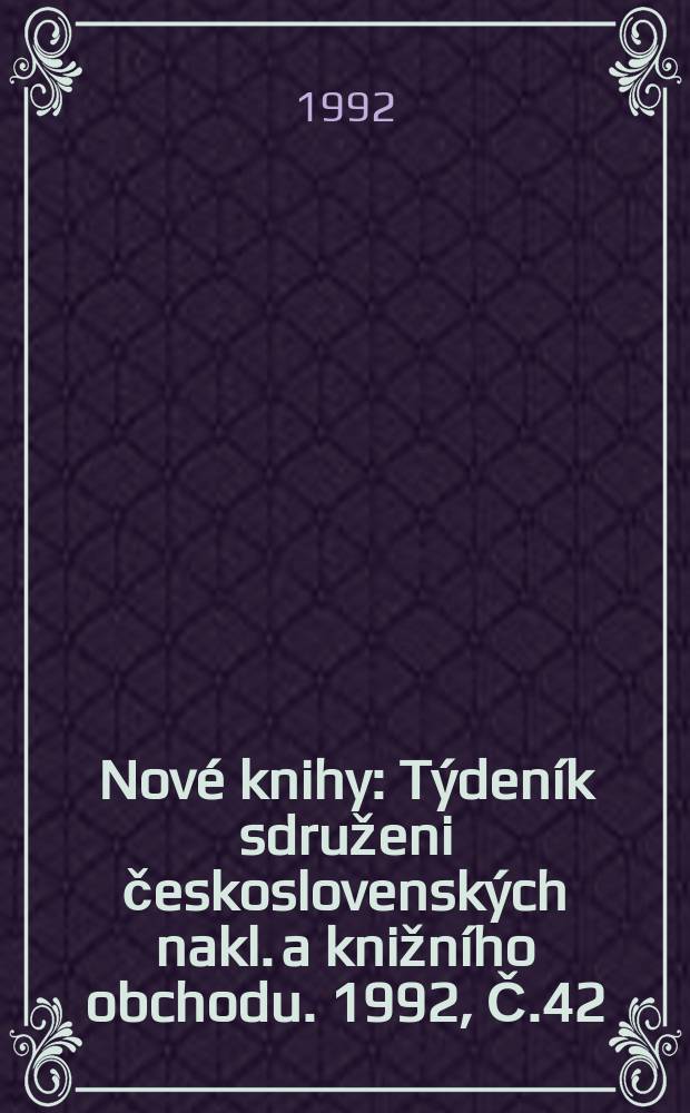 Nové knihy : Týdeník sdruženi československých nakl. a knižního obchodu. 1992, Č.42