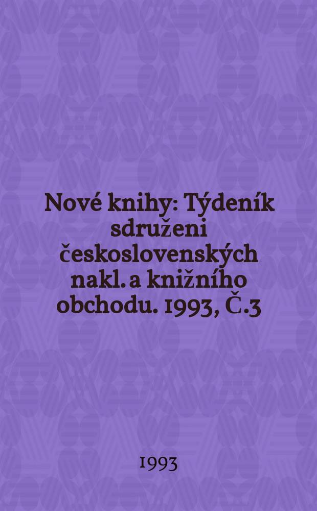 Nové knihy : Týdeník sdruženi československých nakl. a knižního obchodu. 1993, Č.3
