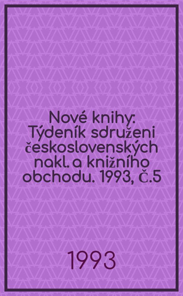 Nové knihy : Týdeník sdruženi československých nakl. a knižního obchodu. 1993, Č.5
