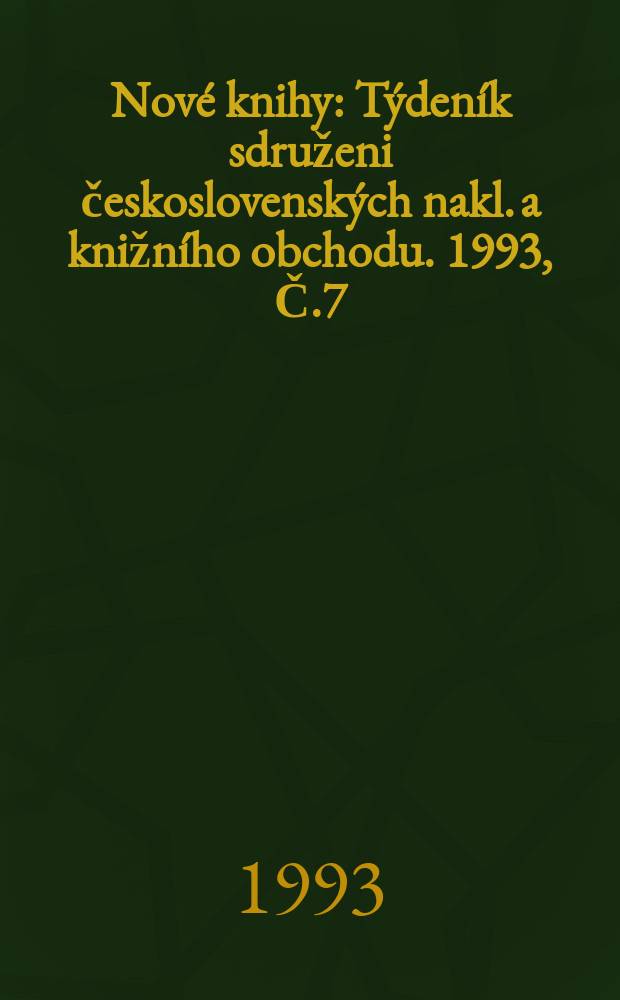 Nové knihy : Týdeník sdruženi československých nakl. a knižního obchodu. 1993, Č.7