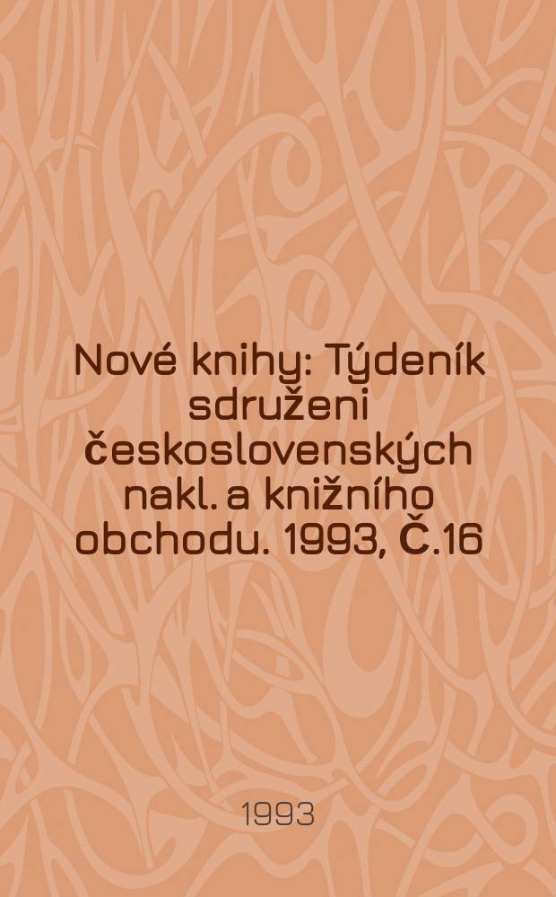 Nové knihy : Týdeník sdruženi československých nakl. a knižního obchodu. 1993, Č.16