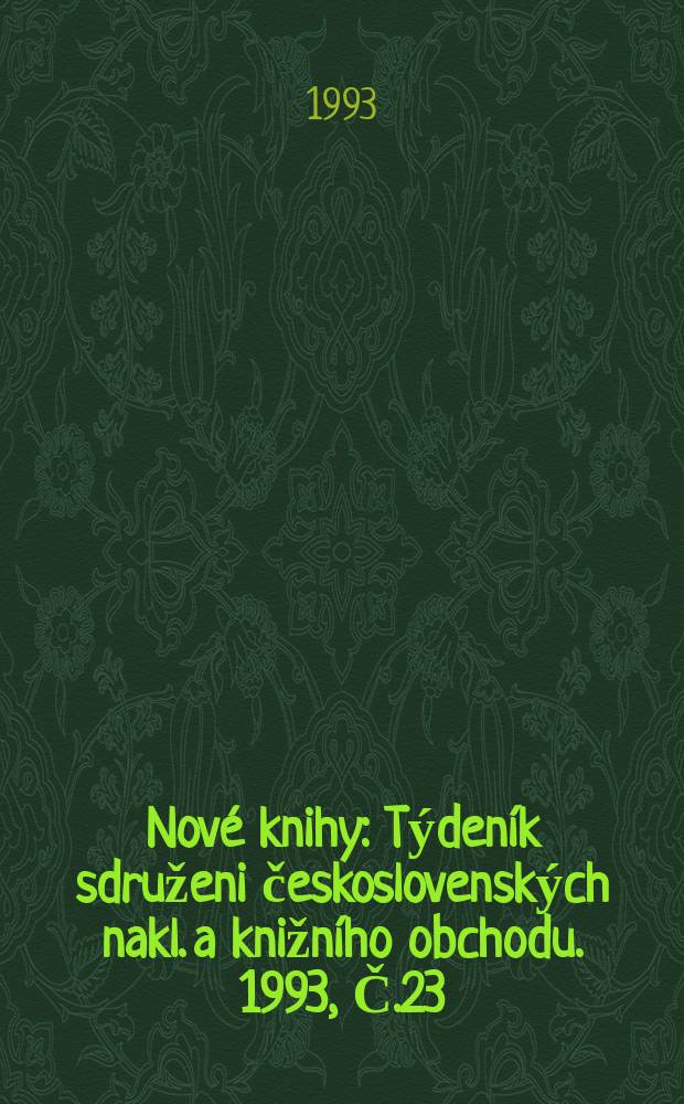 Nové knihy : Týdeník sdruženi československých nakl. a knižního obchodu. 1993, Č.23