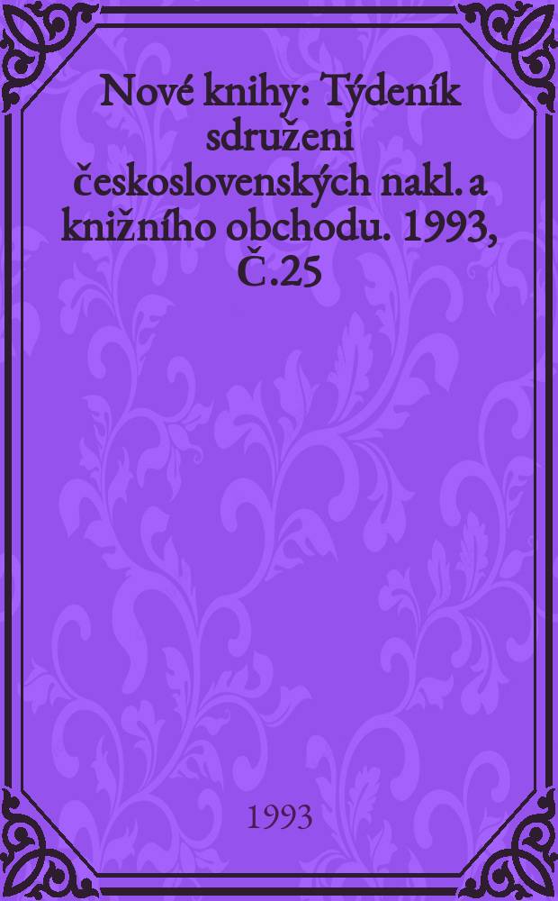 Nové knihy : Týdeník sdruženi československých nakl. a knižního obchodu. 1993, Č.25