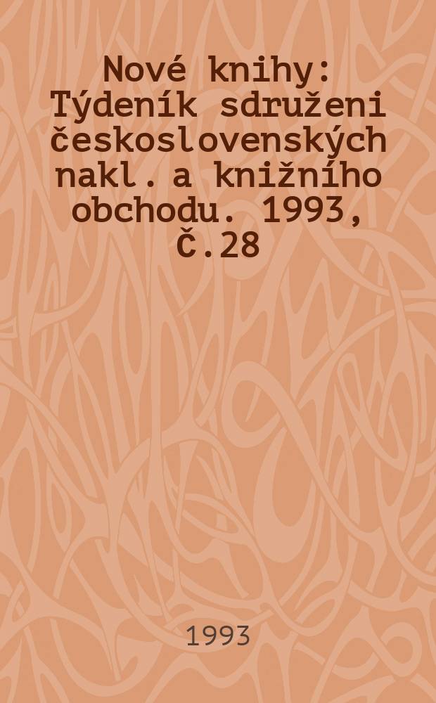 Nové knihy : Týdeník sdruženi československých nakl. a knižního obchodu. 1993, Č.28