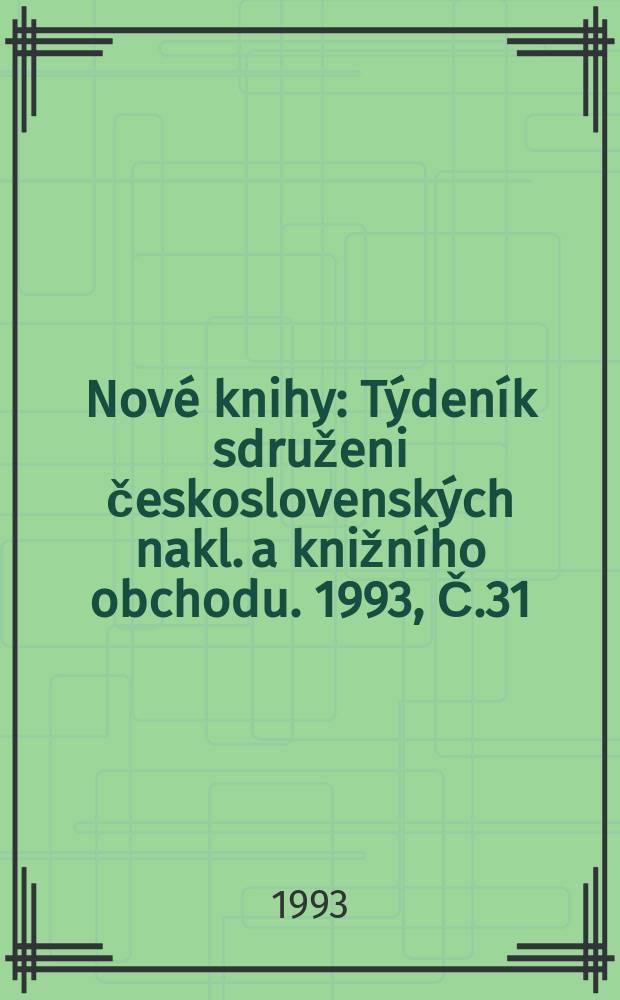 Nové knihy : Týdeník sdruženi československých nakl. a knižního obchodu. 1993, Č.31