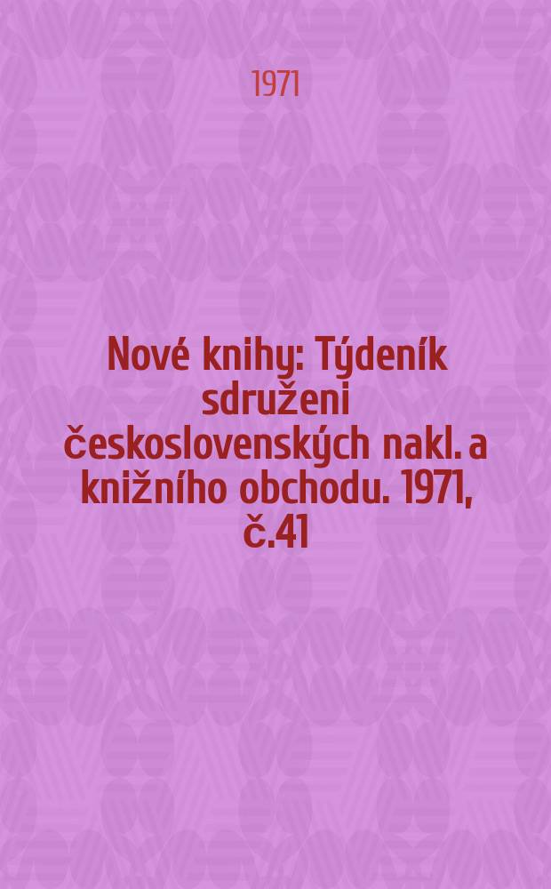 Nové knihy : Týdeník sdruženi československých nakl. a knižního obchodu. 1971, č.41