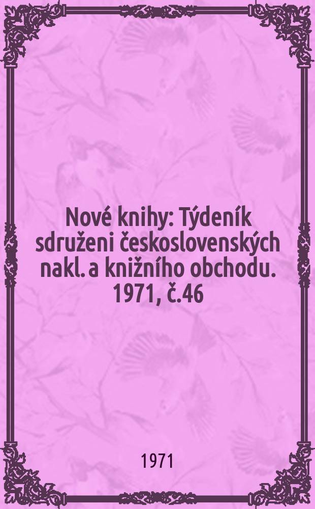 Nové knihy : Týdeník sdruženi československých nakl. a knižního obchodu. 1971, č.46