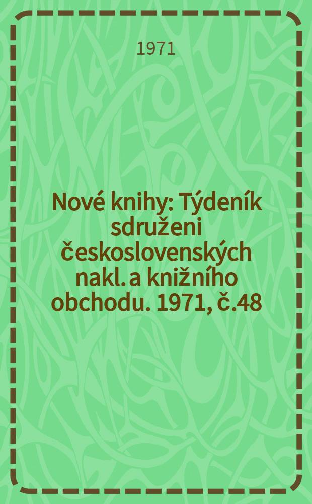 Nové knihy : Týdeník sdruženi československých nakl. a knižního obchodu. 1971, č.48