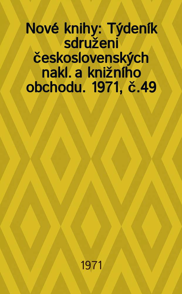 Nové knihy : Týdeník sdruženi československých nakl. a knižního obchodu. 1971, č.49