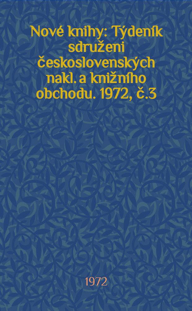 Nové knihy : Týdeník sdruženi československých nakl. a knižního obchodu. 1972, č.3