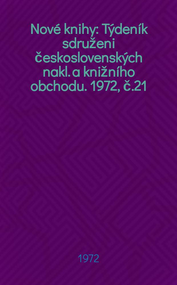 Nové knihy : Týdeník sdruženi československých nakl. a knižního obchodu. 1972, č.21