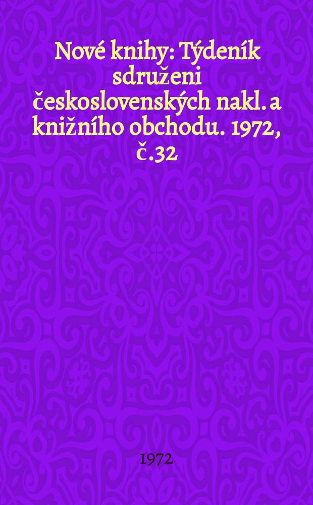 Nové knihy : Týdeník sdruženi československých nakl. a knižního obchodu. 1972, č.32